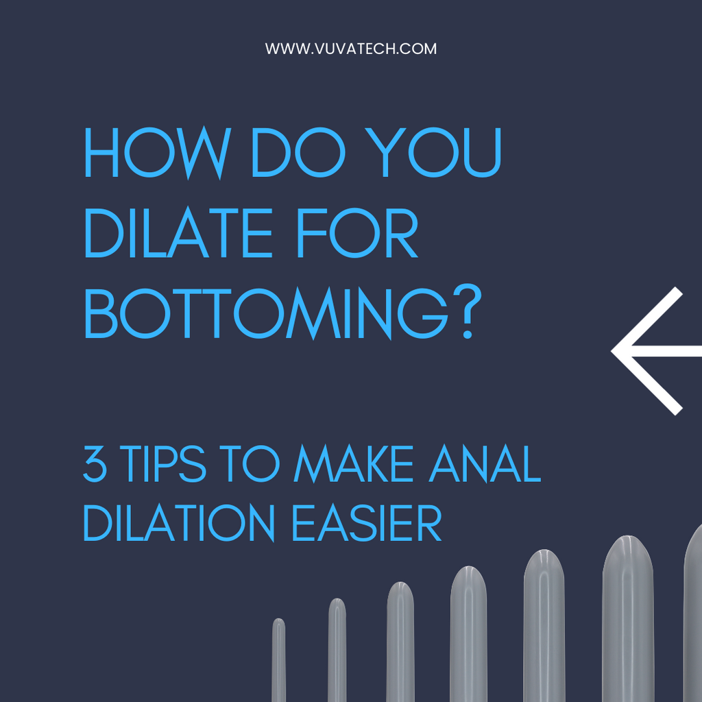 How do you Dilate for Bottoming? 3 Tips to Make Anal Dilation Easier –  Vuvatech