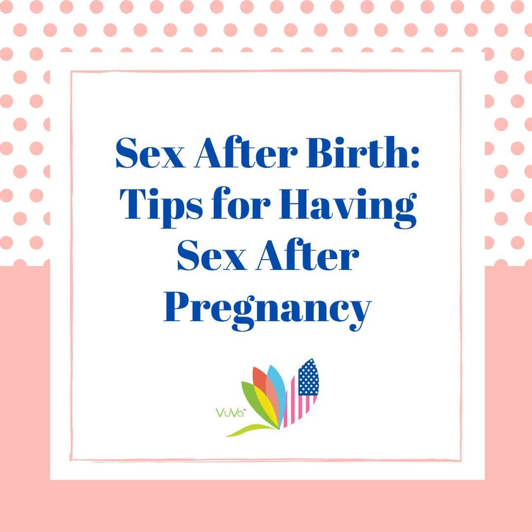 Sex After Birth: Tips for Having Sex After Pregnancy | Vuvatech