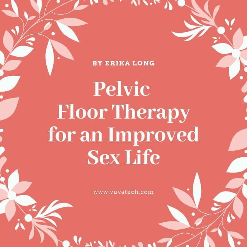 Pelvic Floor Therapy To Improve Your Sex Life Vuvatech