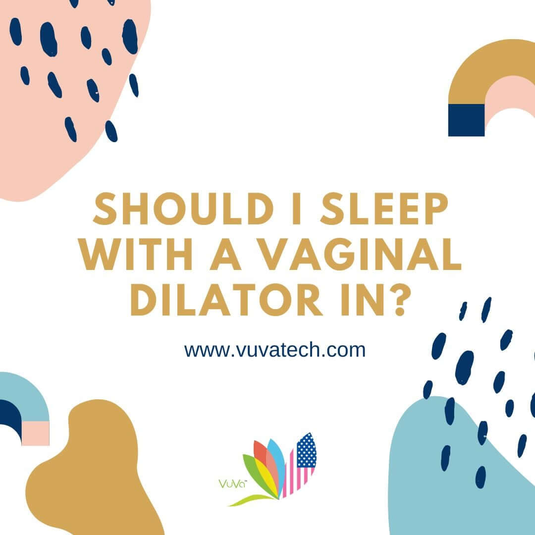 Should You Sleep With a Dilator Inside Vagina | Vuvatech