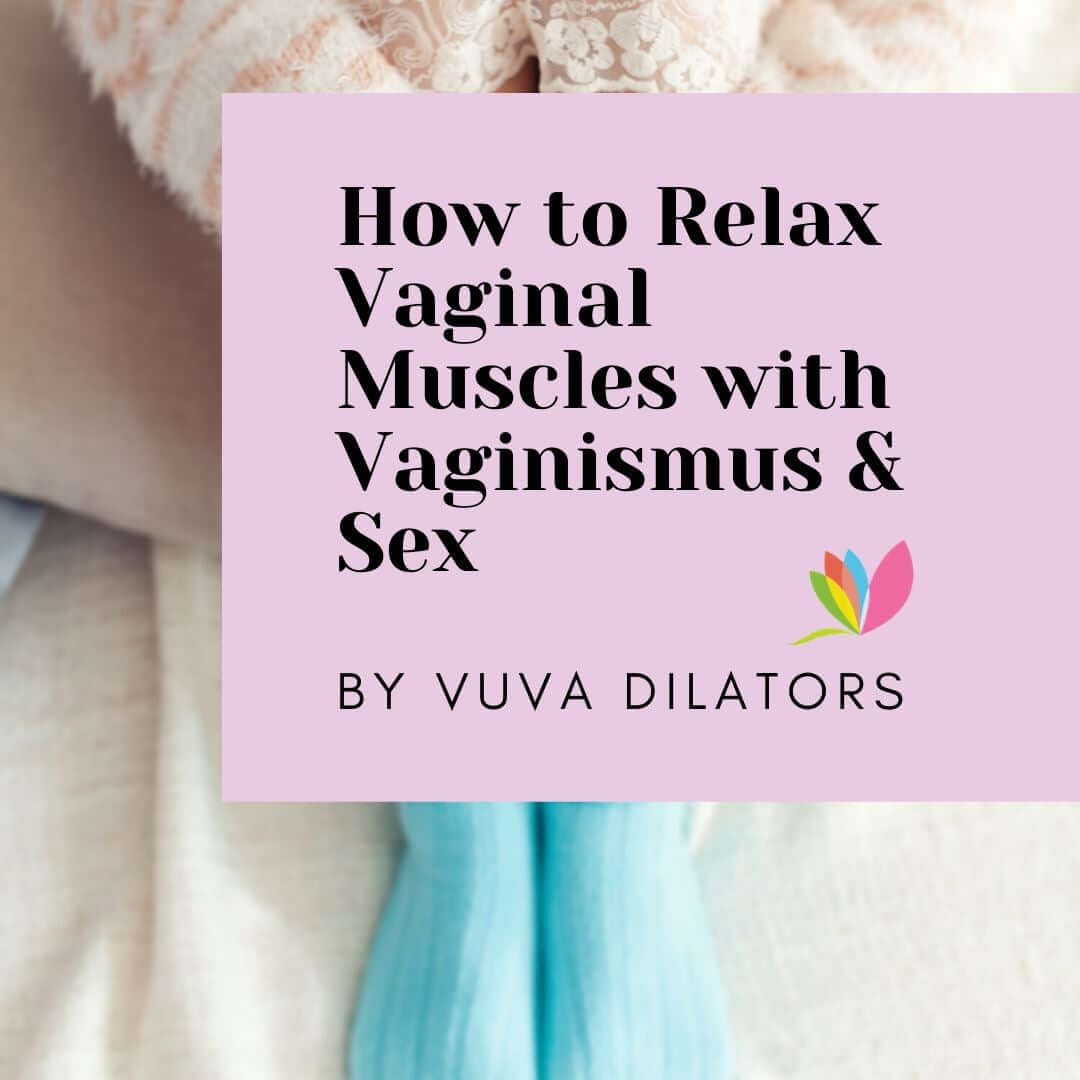 How to Relax Vaginal Muscles Vaginismus & Sex | Vuvatech